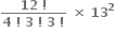 fraction numerator bold 12 bold space bold factorial over denominator bold 4 bold space bold factorial bold space bold 3 bold space bold factorial bold space bold 3 bold space bold factorial end fraction bold space bold cross times bold space bold 13 to the power of bold 2