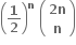 open parentheses bold 1 over bold 2 close parentheses to the power of bold n bold space open parentheses table row cell bold 2 bold n end cell row bold n end table close parentheses