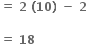 bold equals bold space bold 2 bold space bold left parenthesis bold 10 bold right parenthesis bold space bold minus bold space bold 2 bold space

bold equals bold space bold 18 bold space