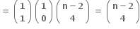 bold equals bold space open parentheses table row bold 1 row bold 1 end table close parentheses bold space open parentheses table row bold 1 row bold 0 end table close parentheses bold space open parentheses table row cell bold n bold minus bold 2 end cell row bold 4 end table close parentheses bold space bold equals bold space open parentheses table row cell bold n bold minus bold 2 end cell row bold 4 end table close parentheses