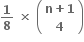 bold 1 over bold 8 bold space bold cross times bold space open parentheses table row cell bold n bold plus bold 1 end cell row bold 4 end table close parentheses