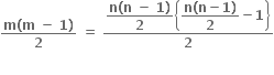 fraction numerator bold m bold left parenthesis bold m bold space bold minus bold space bold 1 bold right parenthesis over denominator bold 2 end fraction bold space bold equals bold space fraction numerator begin display style fraction numerator bold n bold left parenthesis bold n bold space bold minus bold space bold 1 bold right parenthesis over denominator bold 2 end fraction end style open curly brackets begin display style fraction numerator bold n bold left parenthesis bold n bold minus bold 1 bold right parenthesis over denominator bold 2 end fraction end style bold minus bold 1 close curly brackets over denominator bold 2 end fraction