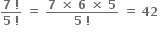 fraction numerator bold 7 bold space bold factorial over denominator bold 5 bold space bold factorial end fraction bold space bold equals bold space fraction numerator bold 7 bold space bold cross times bold space bold 6 bold space bold cross times bold space bold 5 over denominator bold 5 bold space bold factorial end fraction bold space bold equals bold space bold 42 bold space