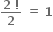 fraction numerator bold 2 bold space bold factorial over denominator bold 2 end fraction bold space bold equals bold space bold 1