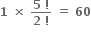 bold 1 bold space bold cross times bold space fraction numerator bold 5 bold space bold factorial over denominator bold 2 bold space bold factorial end fraction bold space bold equals bold space bold 60