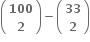 open parentheses table row bold 100 row bold 2 end table close parentheses bold minus open parentheses table row bold 33 row bold 2 end table close parentheses