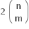 bold 2 bold space open parentheses table row bold n row bold m end table close parentheses