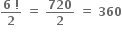 fraction numerator bold 6 bold space bold factorial over denominator bold 2 end fraction bold space bold equals bold space bold 720 over bold 2 bold space bold equals bold space bold 360