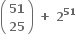 open parentheses table row bold 51 row bold 25 end table close parentheses bold space bold plus bold space bold 2 to the power of bold 51