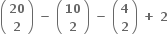 open parentheses table row bold 20 row bold 2 end table close parentheses bold space bold minus bold space open parentheses table row bold 10 row bold 2 end table close parentheses bold space bold minus bold space open parentheses table row bold 4 row bold 2 end table close parentheses bold space bold plus bold space bold 2