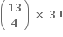 open parentheses table row bold 13 row bold 4 end table close parentheses bold space bold cross times bold space bold 3 bold space bold factorial