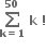 bold sum from bold k bold equals bold 1 to bold 50 of bold space bold k bold space bold factorial