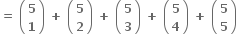 bold equals bold space open parentheses table row bold 5 row bold 1 end table close parentheses bold space bold plus bold space open parentheses table row bold 5 row bold 2 end table close parentheses bold space bold plus bold space open parentheses table row bold 5 row bold 3 end table close parentheses bold space bold plus bold space open parentheses table row bold 5 row bold 4 end table close parentheses bold space bold plus bold space open parentheses table row bold 5 row bold 5 end table close parentheses