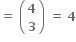 bold equals bold space open parentheses table row bold 4 row bold 3 end table close parentheses bold space bold equals bold space bold 4