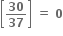 open square brackets bold 30 over bold 37 close square brackets bold space bold equals bold space bold 0