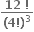 fraction numerator bold 12 bold space bold factorial over denominator bold left parenthesis bold 4 bold factorial bold right parenthesis cubed end fraction