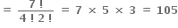 bold equals bold space fraction numerator bold 7 bold space bold factorial over denominator bold 4 bold space bold factorial bold space bold 2 bold space bold factorial end fraction bold space bold equals bold space bold 7 bold space bold cross times bold space bold 5 bold space bold cross times bold space bold 3 bold space bold equals bold space bold 105