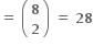 bold equals bold space open parentheses table row bold 8 row bold 2 end table close parentheses bold space bold equals bold space bold 28