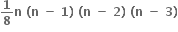 bold 1 over bold 8 bold n bold space bold left parenthesis bold n bold space bold minus bold space bold 1 bold right parenthesis bold space bold left parenthesis bold n bold space bold minus bold space bold 2 bold right parenthesis bold space bold left parenthesis bold n bold space bold minus bold space bold 3 bold right parenthesis