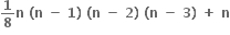 bold 1 over bold 8 bold n bold space bold left parenthesis bold n bold space bold minus bold space bold 1 bold right parenthesis bold space bold left parenthesis bold n bold space bold minus bold space bold 2 bold right parenthesis bold space bold left parenthesis bold n bold space bold minus bold space bold 3 bold right parenthesis bold space bold plus bold space bold n