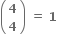 open parentheses table row bold 4 row bold 4 end table close parentheses bold space bold equals bold space bold 1 bold space