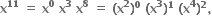 bold x to the power of bold 11 bold space bold equals bold space bold x to the power of bold 0 bold space bold x to the power of bold 3 bold space bold x to the power of bold 8 bold space bold equals bold space bold left parenthesis bold x to the power of bold 2 bold right parenthesis to the power of bold 0 bold space bold left parenthesis bold x to the power of bold 3 bold right parenthesis to the power of bold 1 bold space bold left parenthesis bold x to the power of bold 4 bold right parenthesis to the power of bold 2 bold comma