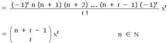 bold equals bold space fraction numerator bold left parenthesis bold minus bold 1 bold right parenthesis to the power of bold r bold space bold n bold space bold left parenthesis bold n bold space bold plus bold space bold 1 bold right parenthesis bold space bold left parenthesis bold n bold space bold plus bold space bold 2 bold right parenthesis bold space bold. bold. bold. bold space bold left parenthesis bold n bold space bold plus bold space bold r bold space bold minus bold space bold 1 bold right parenthesis bold space bold left parenthesis bold minus bold 1 bold right parenthesis to the power of bold r over denominator bold r bold space bold factorial end fraction bold space bold x to the power of bold r

bold equals bold space open parentheses table row cell bold n bold space bold plus bold space bold r bold space bold minus bold space bold 1 end cell row bold r end table close parentheses bold space bold x to the power of bold r bold space bold space bold space bold space bold space bold space bold space bold space bold space bold space bold space bold space bold space bold space bold space bold space bold space bold space bold space bold space bold space bold space bold space bold space bold space bold space bold space bold space bold space bold n bold space bold element of bold space bold N