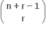 open parentheses table row cell bold n bold plus bold r bold minus bold 1 end cell row bold r end table close parentheses