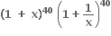 bold left parenthesis bold 1 bold space bold plus bold space bold x bold right parenthesis to the power of bold 40 bold space open parentheses bold 1 bold plus bold 1 over bold x close parentheses to the power of bold 40