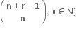 open parentheses table row cell bold n bold plus bold r bold minus bold 1 end cell row bold n end table close parentheses bold comma bold space bold r bold element of bold N bold right square bracket