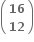 open parentheses table row bold 16 row bold 12 end table close parentheses