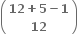 open parentheses table row cell bold 12 bold plus bold 5 bold minus bold 1 end cell row bold 12 end table close parentheses