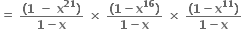 bold equals bold space fraction numerator bold left parenthesis bold 1 bold space bold minus bold space bold x to the power of bold 21 bold right parenthesis over denominator bold 1 bold minus bold x end fraction bold space bold cross times bold space fraction numerator bold left parenthesis bold 1 bold minus bold x to the power of bold 16 bold right parenthesis over denominator bold 1 bold minus bold x end fraction bold space bold cross times bold space fraction numerator bold left parenthesis bold 1 bold minus bold x to the power of bold 11 bold right parenthesis over denominator bold 1 bold minus bold x end fraction