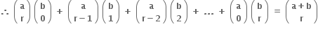 bold therefore bold space open parentheses table row bold a row bold r end table close parentheses bold space open parentheses table row bold b row bold 0 end table close parentheses bold space bold plus bold space open parentheses table row bold a row cell bold r bold minus bold 1 end cell end table close parentheses bold space open parentheses table row bold b row bold 1 end table close parentheses bold space bold plus bold space open parentheses table row bold a row cell bold r bold minus bold 2 end cell end table close parentheses bold space open parentheses table row bold b row bold 2 end table close parentheses bold space bold plus bold space bold. bold. bold. bold space bold plus bold space open parentheses table row bold a row bold 0 end table close parentheses bold space open parentheses table row bold b row bold r end table close parentheses bold space bold equals bold space open parentheses table row cell bold a bold plus bold b end cell row bold r end table close parentheses