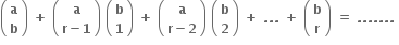 open parentheses table row bold a row bold b end table close parentheses bold space bold plus bold space open parentheses table row bold a row cell bold r bold minus bold 1 end cell end table close parentheses bold space open parentheses table row bold b row bold 1 end table close parentheses bold space bold plus bold space open parentheses table row bold a row cell bold r bold minus bold 2 end cell end table close parentheses bold space open parentheses table row bold b row bold 2 end table close parentheses bold space bold plus bold space bold. bold. bold. bold space bold plus bold space open parentheses table row bold b row bold r end table close parentheses bold space bold equals bold space bold. bold. bold. bold. bold. bold. bold. bold space