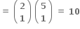 bold equals bold space open parentheses table row bold 2 row bold 1 end table close parentheses bold space open parentheses table row bold 5 row bold 1 end table close parentheses bold space bold equals bold space bold 10