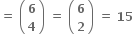 bold equals bold space open parentheses table row bold 6 row bold 4 end table close parentheses bold space bold equals bold space open parentheses table row bold 6 row bold 2 end table close parentheses bold space bold equals bold space bold 15