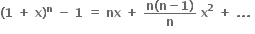 bold left parenthesis bold 1 bold space bold plus bold space bold x bold right parenthesis to the power of bold n bold space bold minus bold space bold 1 bold space bold equals bold space bold nx bold space bold plus bold space fraction numerator bold n bold left parenthesis bold n bold minus bold 1 bold right parenthesis over denominator bold n end fraction bold space bold x to the power of bold 2 bold space bold plus bold space bold. bold. bold. bold space