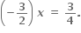 open parentheses bold minus bold 3 over bold 2 close parentheses bold space bold italic x bold space bold equals bold space bold 3 over bold 4 bold.