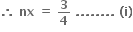 bold therefore bold space bold nx bold space bold equals bold space bold 3 over bold 4 bold space bold. bold. bold. bold. bold. bold. bold. bold. bold space bold left parenthesis bold i bold right parenthesis