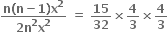 fraction numerator bold n bold left parenthesis bold n bold minus bold 1 bold right parenthesis bold x to the power of bold 2 over denominator bold 2 bold n to the power of bold 2 bold x to the power of bold 2 end fraction bold space bold equals bold space bold 15 over bold 32 bold cross times bold 4 over bold 3 bold cross times bold 4 over bold 3