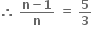 bold therefore bold space fraction numerator bold n bold minus bold 1 over denominator bold n end fraction bold space bold equals bold space bold 5 over bold 3