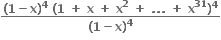 fraction numerator bold left parenthesis bold 1 bold minus bold x bold right parenthesis to the power of bold 4 bold space bold left parenthesis bold 1 bold space bold plus bold space bold x bold space bold plus bold space bold x to the power of bold 2 bold space bold plus bold space bold. bold. bold. bold space bold plus bold space bold x to the power of bold 31 bold right parenthesis to the power of bold 4 over denominator bold left parenthesis bold 1 bold minus bold x bold right parenthesis to the power of bold 4 end fraction