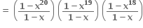 bold equals bold space open parentheses fraction numerator bold 1 bold minus bold x to the power of bold 20 over denominator bold 1 bold minus bold x end fraction close parentheses bold space open parentheses fraction numerator bold 1 bold minus bold x to the power of bold 19 over denominator bold 1 bold minus bold x end fraction close parentheses bold space open parentheses fraction numerator bold 1 bold minus bold x to the power of bold 18 over denominator bold 1 bold minus bold x end fraction close parentheses