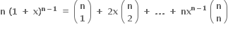 bold n bold space bold left parenthesis bold 1 bold space bold plus bold space bold x bold right parenthesis to the power of bold n bold minus bold 1 end exponent bold space bold equals bold space open parentheses table row bold n row bold 1 end table close parentheses bold space bold plus bold space bold 2 bold x bold space open parentheses table row bold n row bold 2 end table close parentheses bold space bold plus bold space bold. bold. bold. bold space bold plus bold space bold nx to the power of bold n bold minus bold 1 end exponent bold space open parentheses table row bold n row bold n end table close parentheses