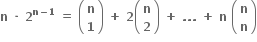 bold n bold space bold times bold space bold 2 to the power of bold n bold minus bold 1 end exponent bold space bold equals bold space open parentheses table row bold n row bold 1 end table close parentheses bold space bold plus bold space bold 2 open parentheses table row bold n row bold 2 end table close parentheses bold space bold plus bold space bold. bold. bold. bold space bold plus bold space bold n bold space open parentheses table row bold n row bold n end table close parentheses