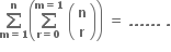 bold sum from bold m bold equals bold 1 to bold n of open parentheses bold sum from bold r bold equals bold 0 to bold m bold equals bold 1 of bold space open parentheses table row bold n row bold r end table close parentheses close parentheses bold space bold equals bold space bold. bold. bold. bold. bold. bold. bold space bold.