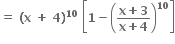 bold equals bold space bold left parenthesis bold x bold space bold plus bold space bold 4 bold right parenthesis to the power of bold 10 bold space open square brackets bold 1 bold minus open parentheses fraction numerator bold x bold plus bold 3 over denominator bold x bold plus bold 4 end fraction close parentheses to the power of bold 10 close square brackets