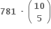 bold 781 bold space bold times bold space open parentheses table row bold 10 row bold 5 end table close parentheses