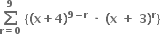 bold sum from bold r bold equals bold 0 to bold 9 of bold space open curly brackets bold left parenthesis bold x bold plus bold 4 bold right parenthesis to the power of bold 9 bold minus bold r end exponent bold space bold times bold space bold left parenthesis bold x bold space bold plus bold space bold 3 bold right parenthesis to the power of bold r close curly brackets